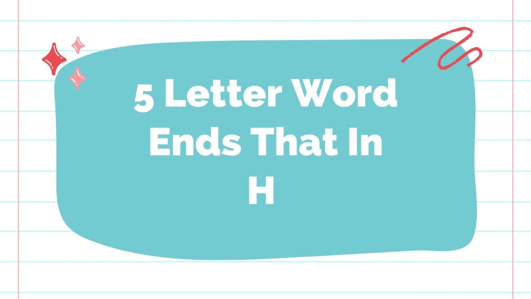 5 Letter Word Ends That In H