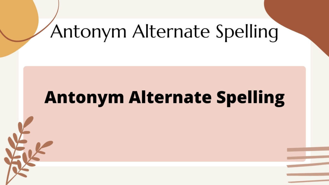 Antonym Alternate Spelling