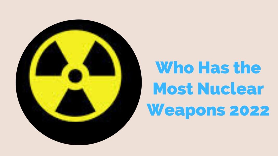 Who Has the Most Nuclear Weapons 2022