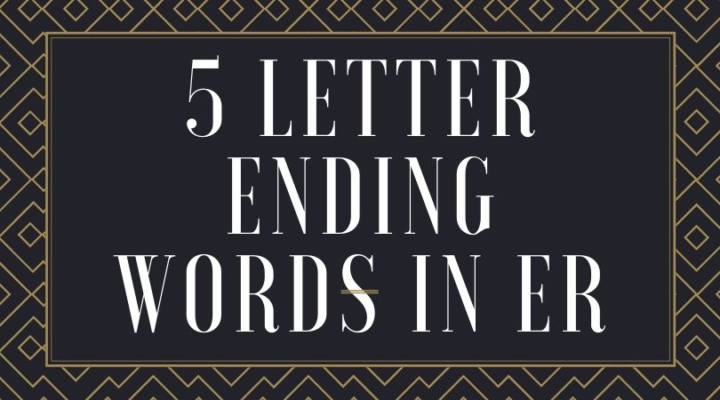 5 Letter Ending Words in ER