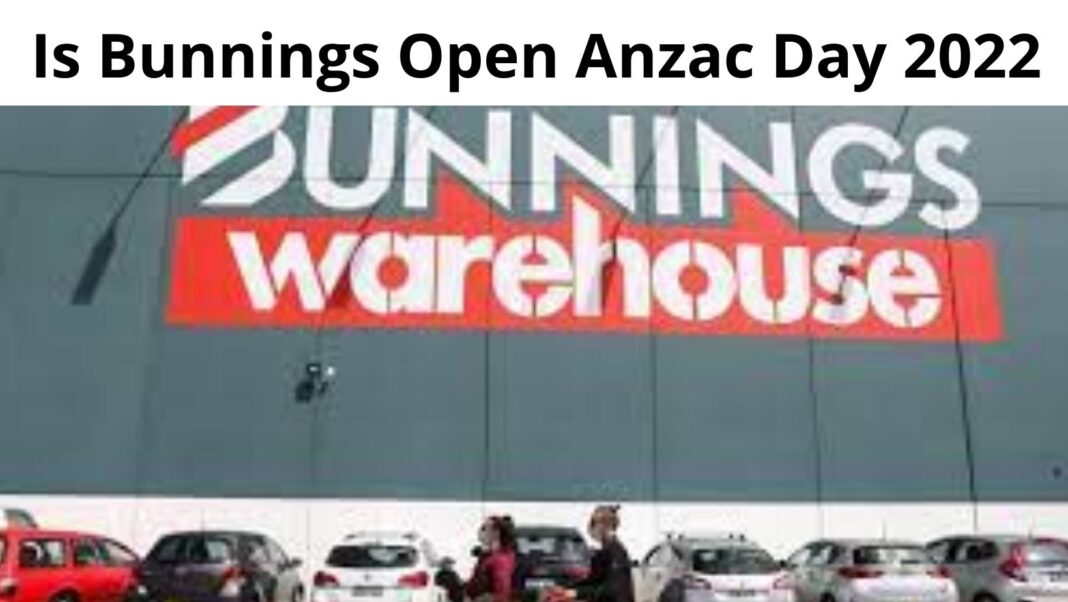 Is Bunnings Open Anzac Day 2022