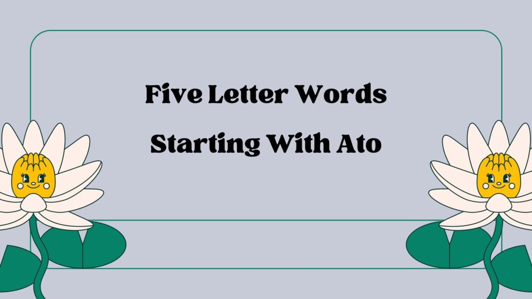 Five Letter Words Starting With Ato