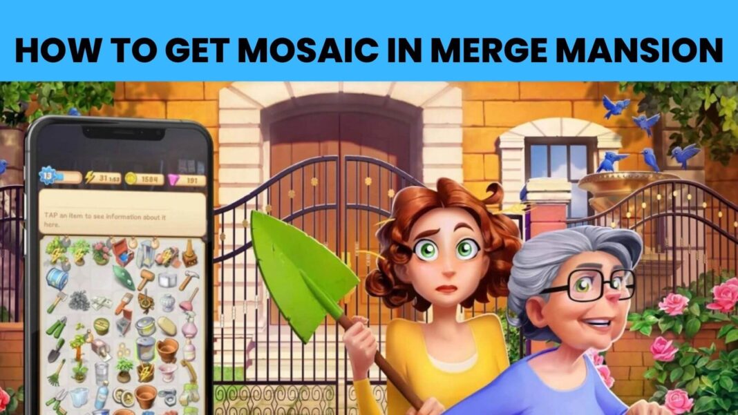How To Get Mosaic In Merge Mansion