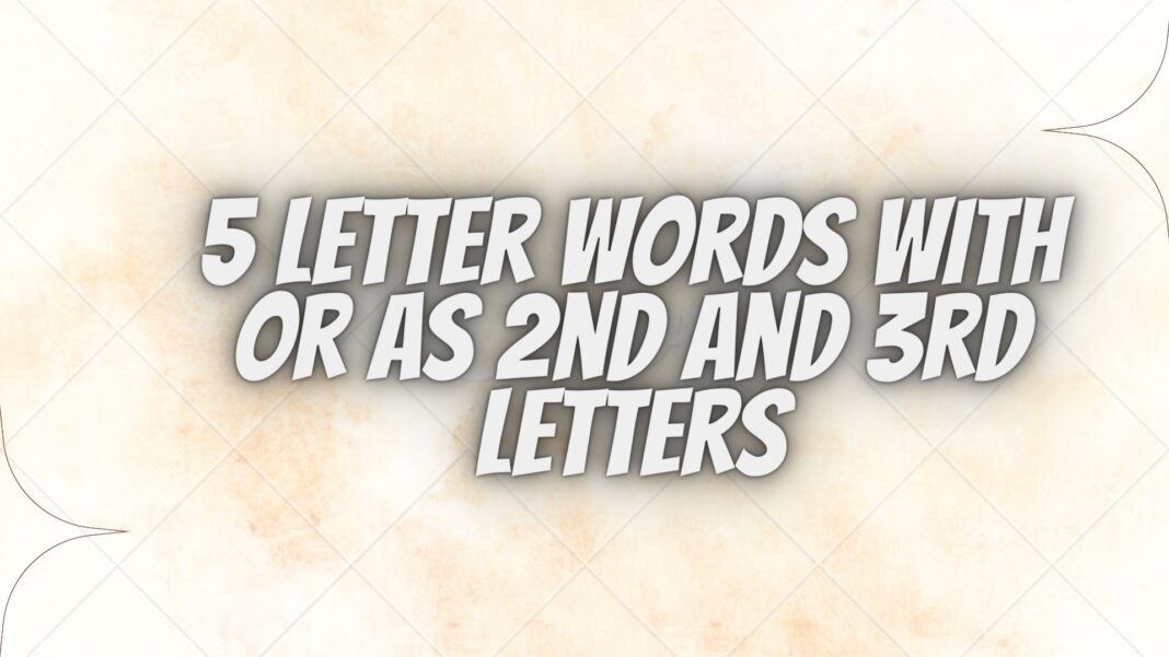 5 Letter Words With or as 2nd and 3rd Letters