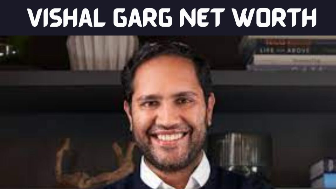 Vishal Garg Net Worth