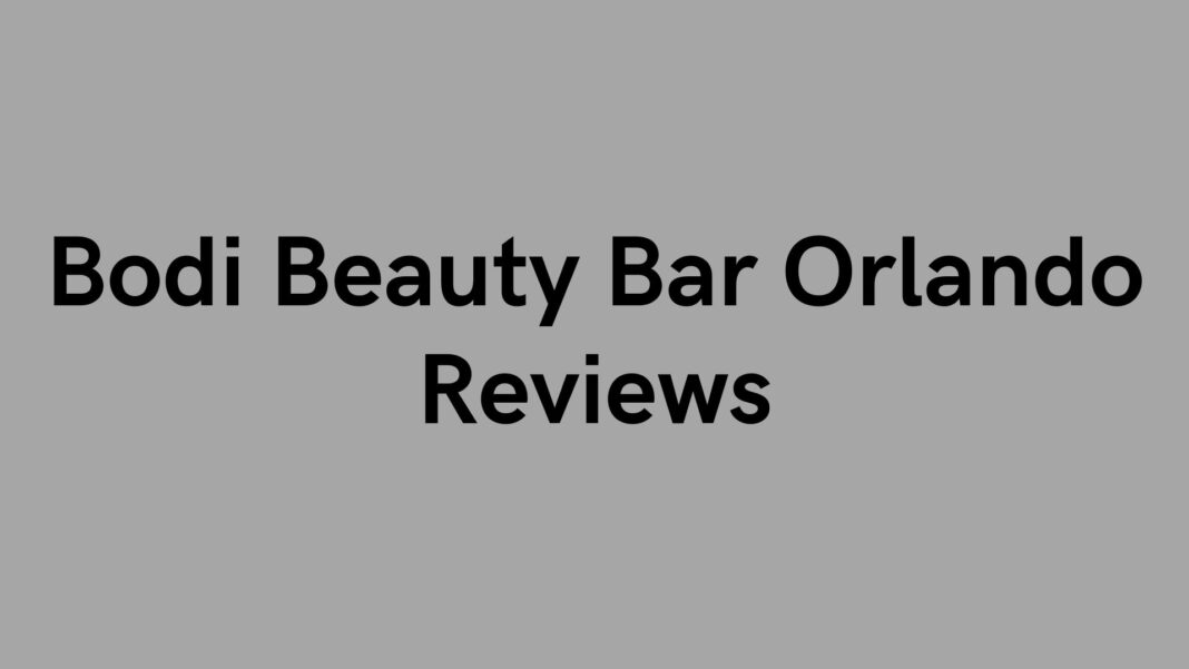 Bodi Beauty Bar Orlando Reviews