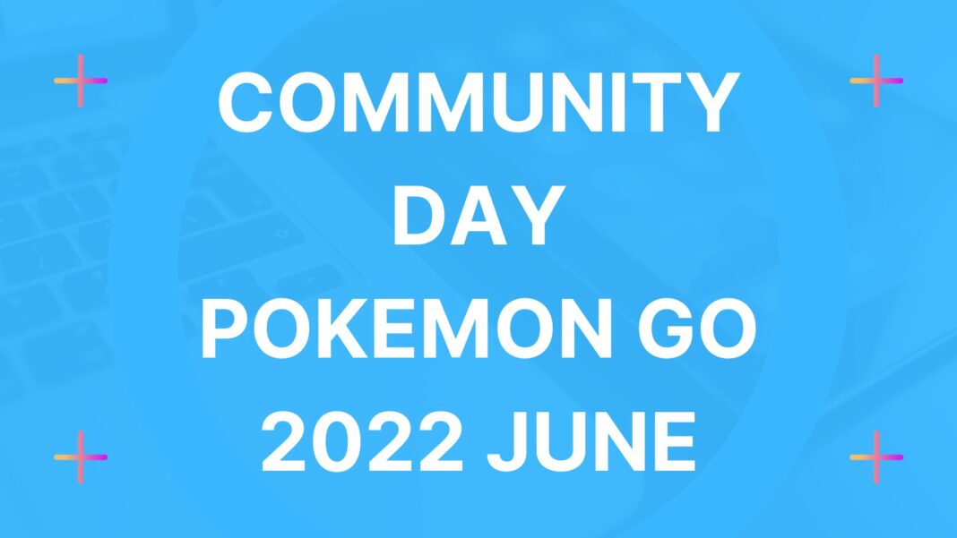Community Day Pokemon Go 2022 June