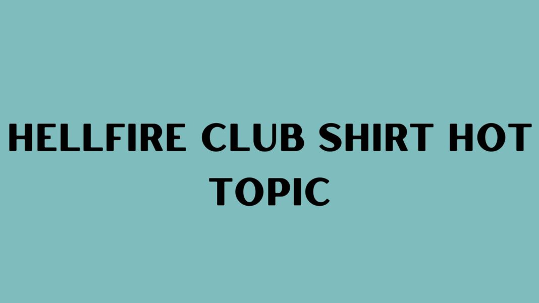 Hellfire Club Shirt Hot Topic