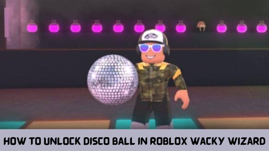 How To Unlock Disco Ball In Roblox Wacky Wizard