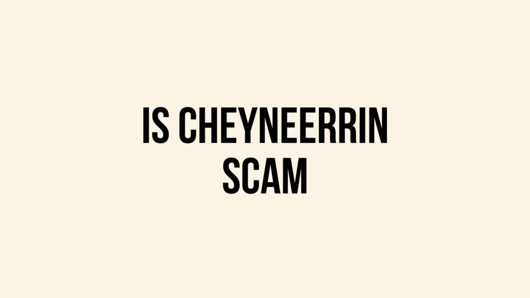 Is Cheyneerrin Scam