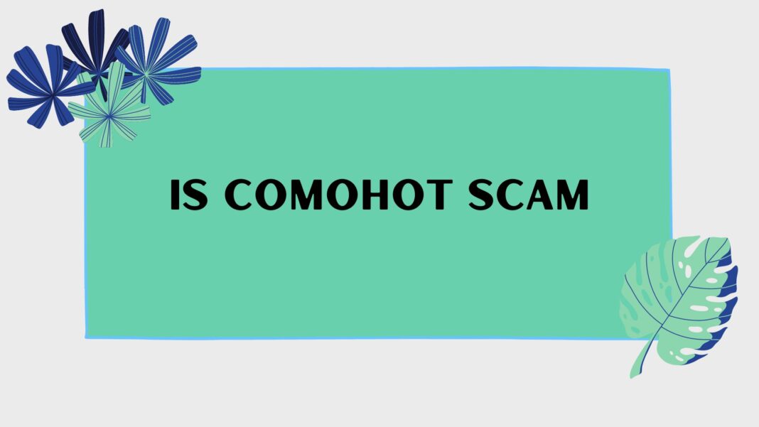 Is Comohot Scam