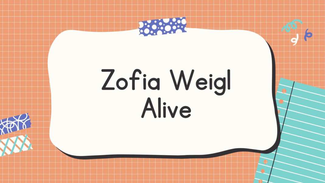 Zofia Weigl Alive
