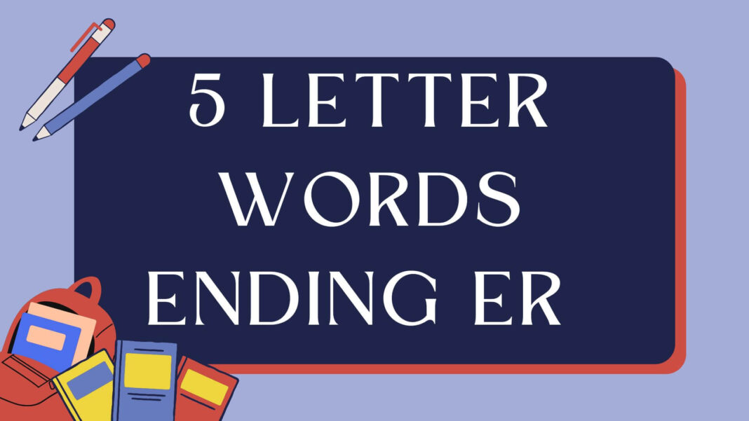 5 Letter Words Ending ER