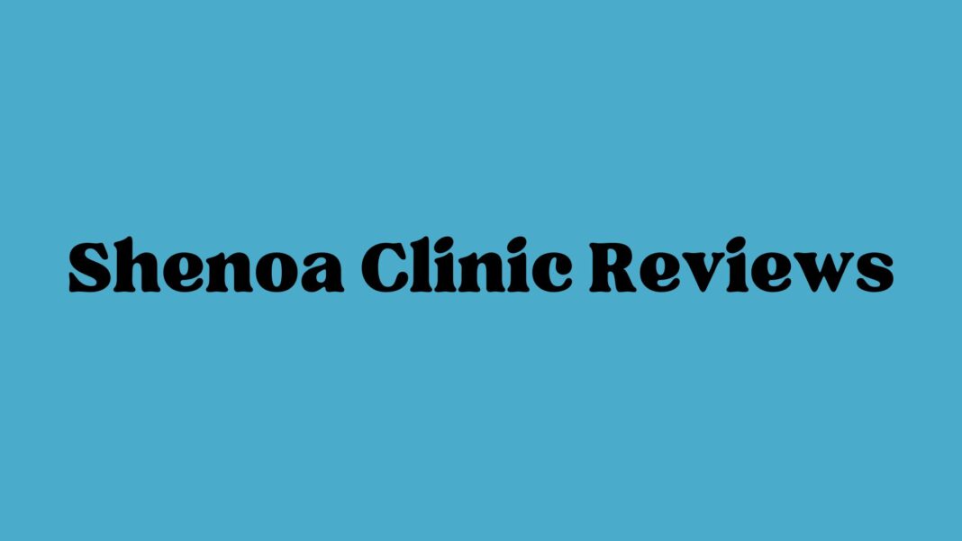 Shenoa Clinic Reviews