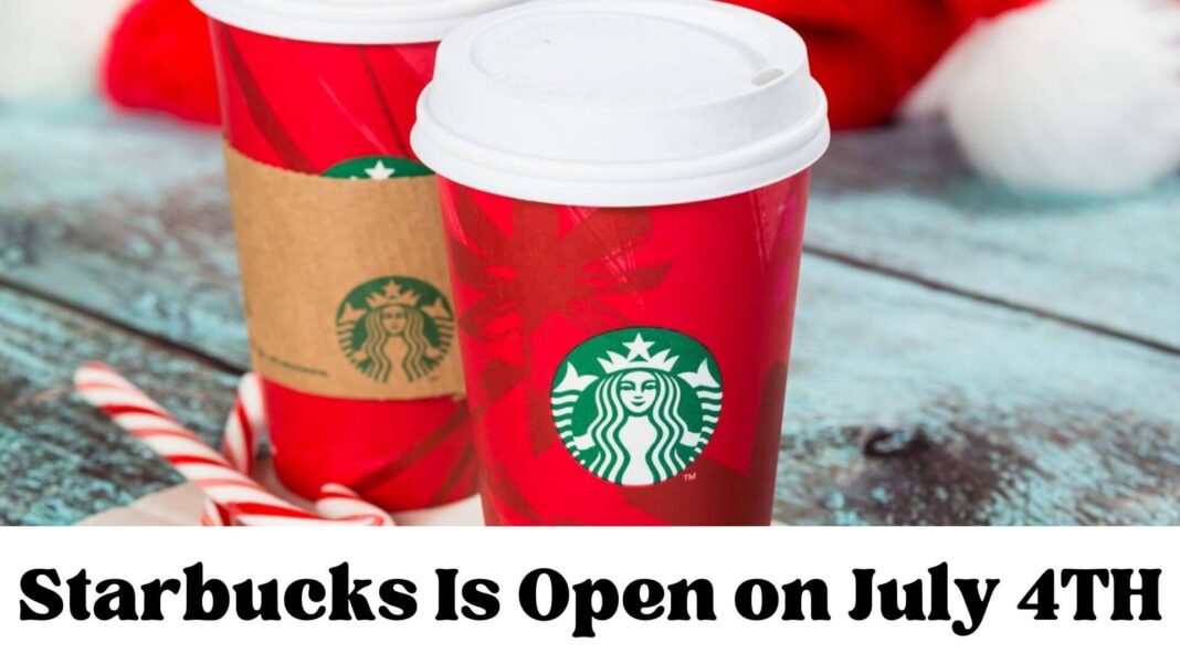 Starbucks Is Open on July 4TH