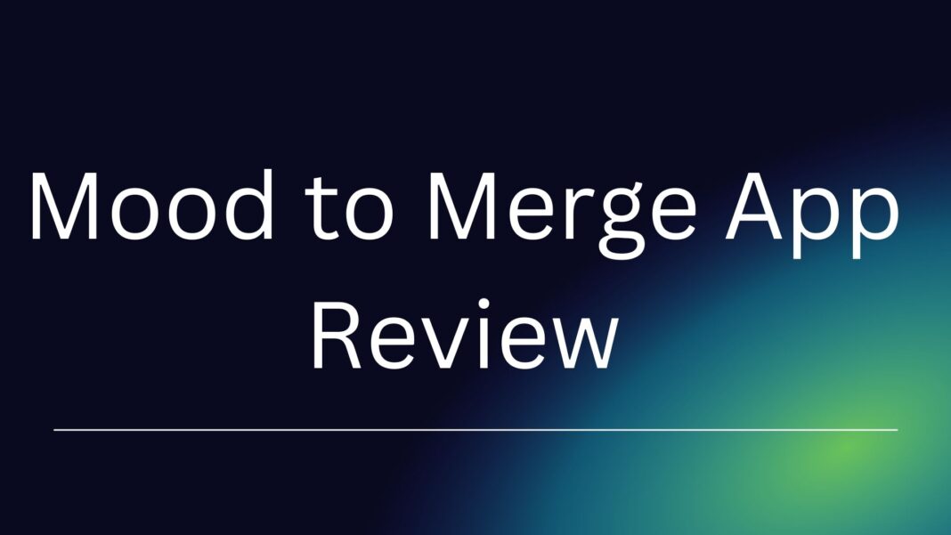 Mood to Merge App Review