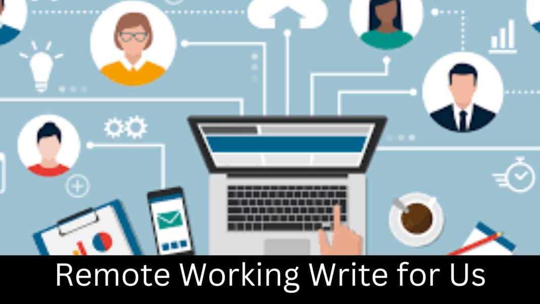 Remote Working Write for Us