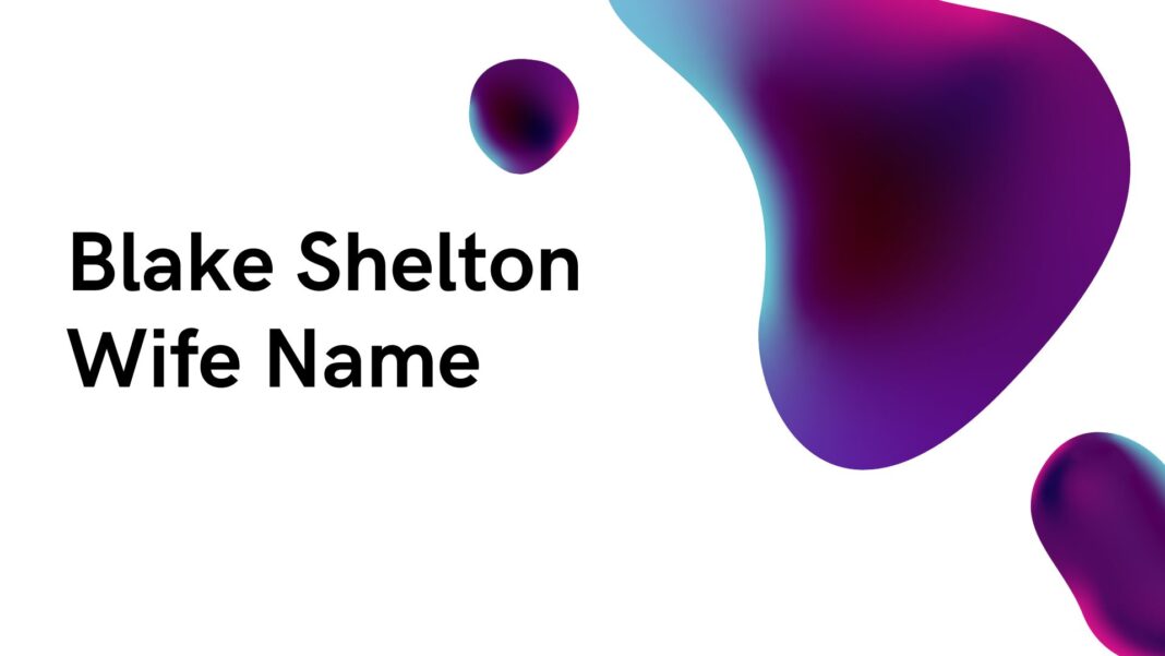 Blake Shelton Wife Name